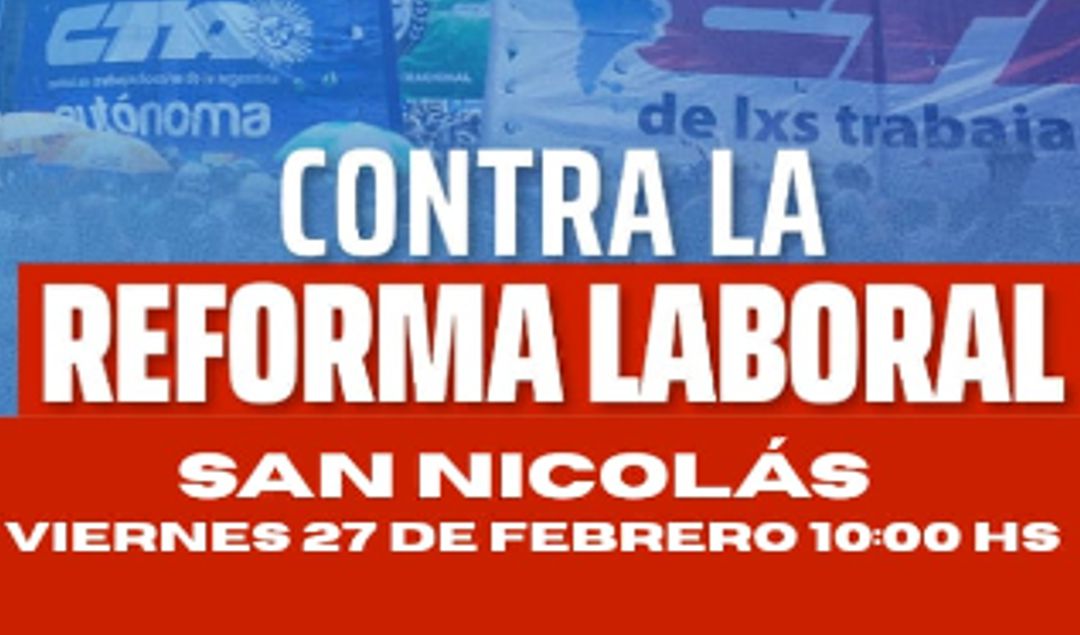 La regional San Nicolás–Ramallo de la CGT, junto a la CTA, convocó a los trabajadores a participar de una movilización que se realizará mañana 27 de febrero en rechazo a la reforma laboral impulsada por el gobierno del presidente Javier Milei. La convocatoria se enmarca en una jornada de protesta que tendrá réplicas en distintos puntos del país.